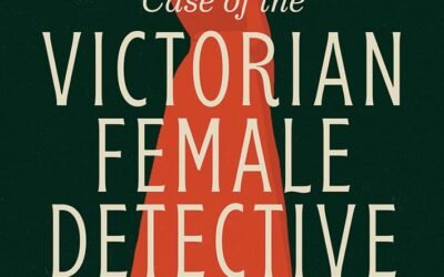 The Mysterious Case of the Victorian Female Detective by Sara Lodge