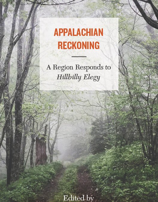 Appalachian Reckoning: A Region Responds to Hillbilly Elegy